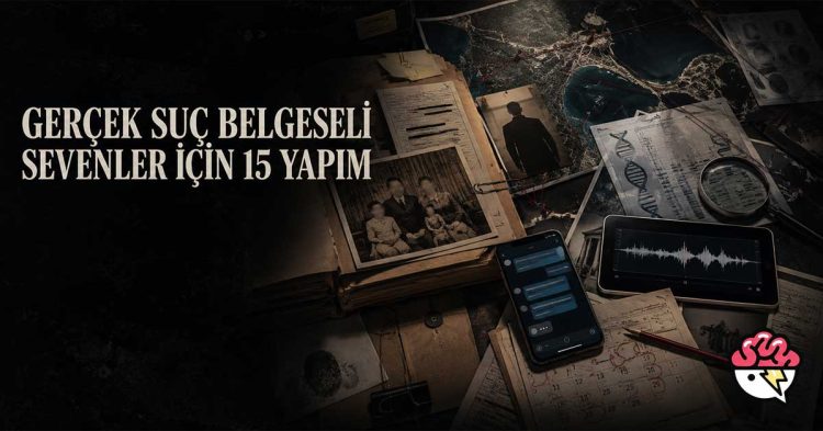 Gerçek Suç Belgeseli Sevenler İçin İzlenmesi Gereken 15 Yapım