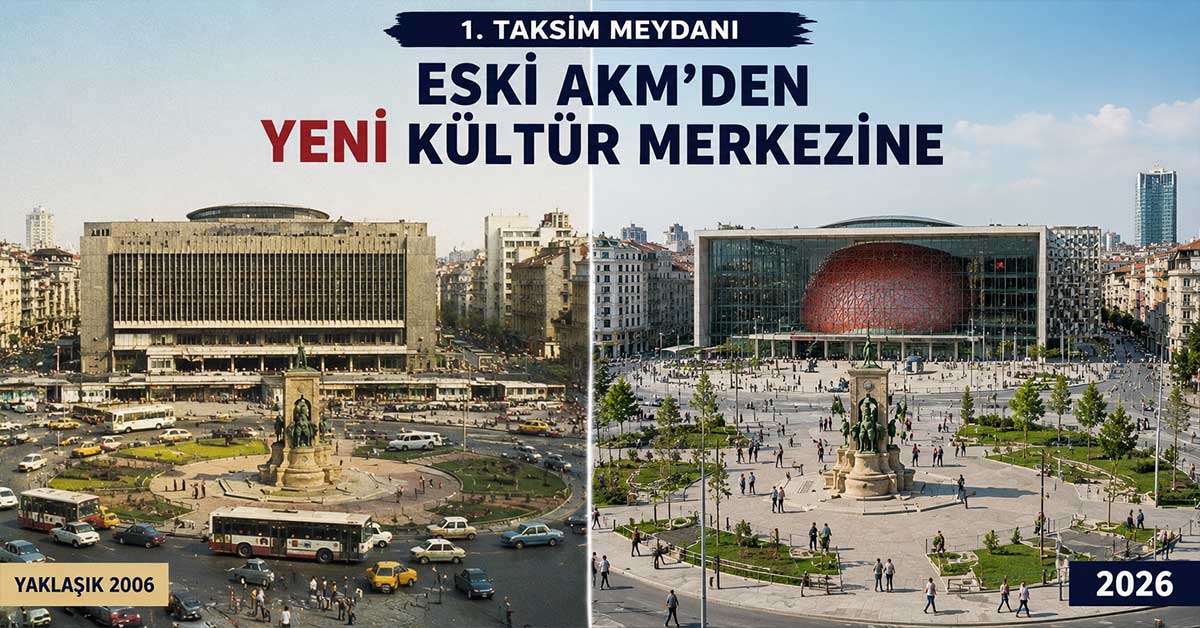 Taksim Meydanı ve Atatürk Kültür Merkezi’nin eski ve yeni görünümü