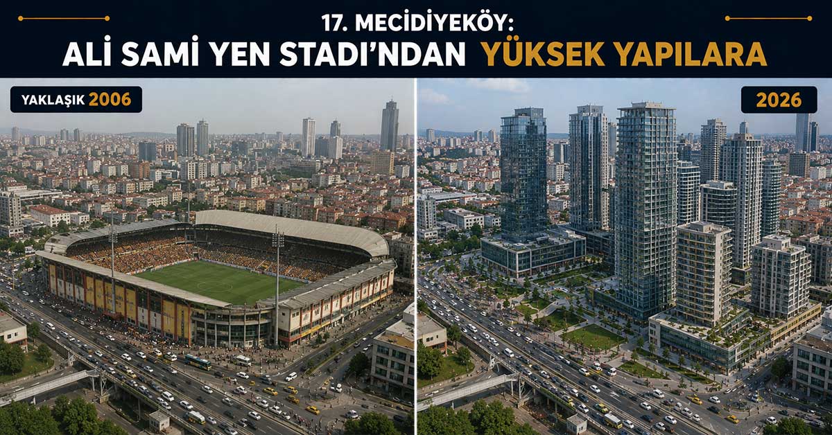 Ali Sami Yen Stadı’nın eski hali ve Mecidiyeköy’ün yeni görünümü